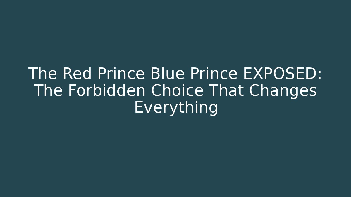 The Red Prince Blue Prince EXPOSED: The Forbidden Choice That Changes Everything