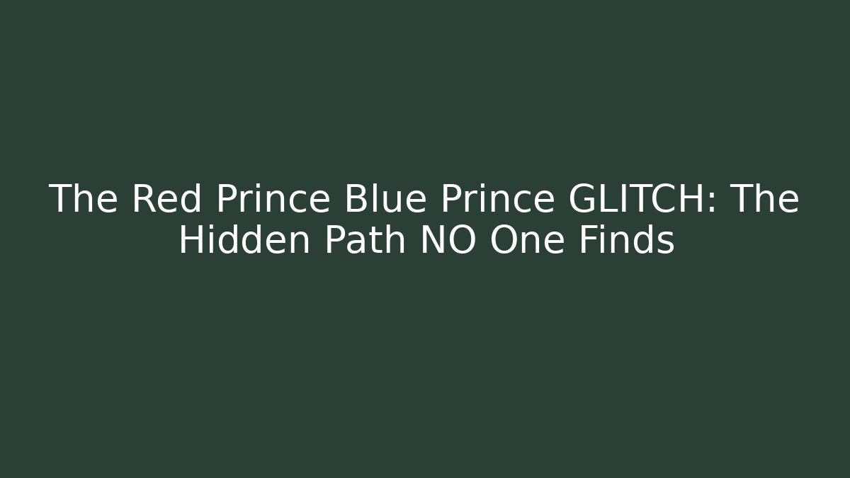 The Red Prince Blue Prince GLITCH: The Hidden Path NO One Finds