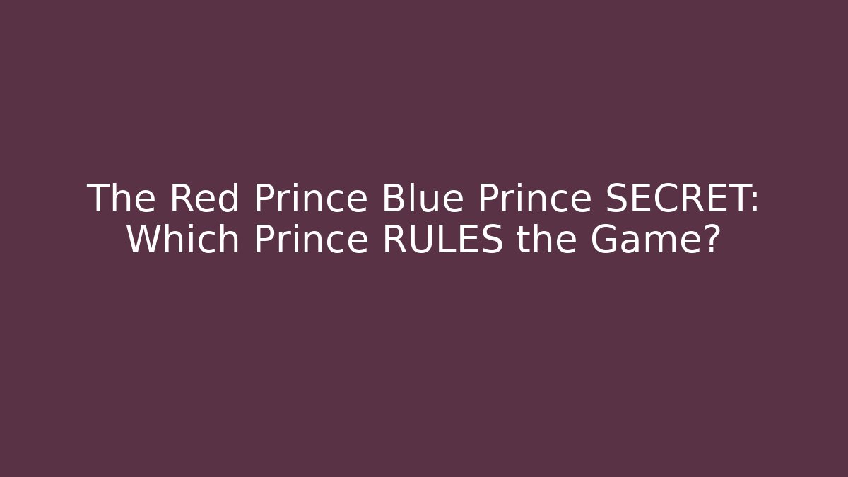 The Red Prince Blue Prince SECRET: Which Prince RULES the Game?
