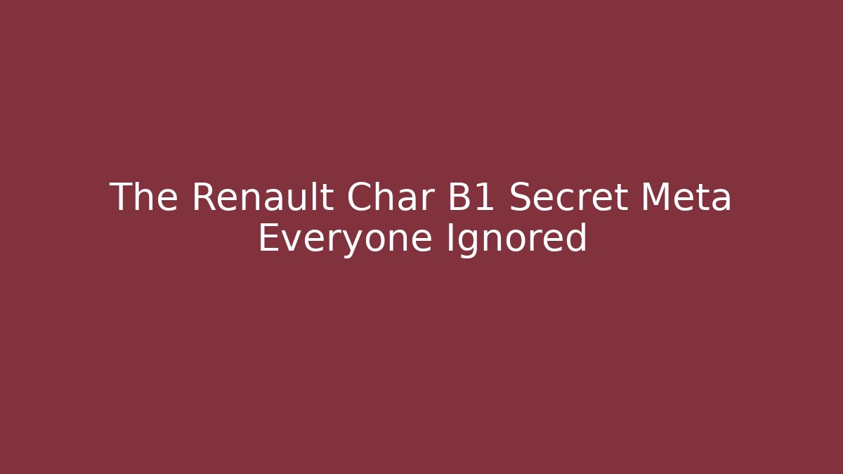 The Renault Char B1 Secret Meta Everyone Ignored