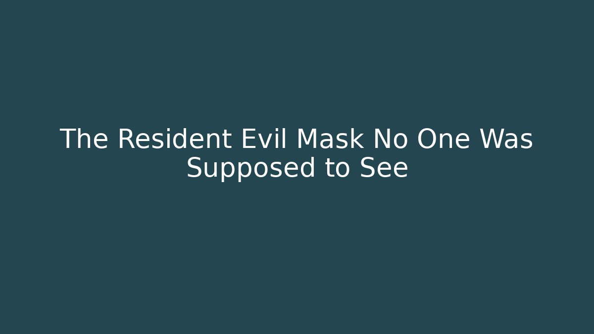 The Resident Evil Mask No One Was Supposed to See
