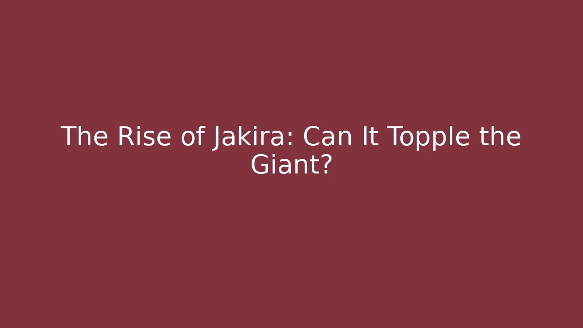 The Rise of Jakira: Can It Topple the Giant?