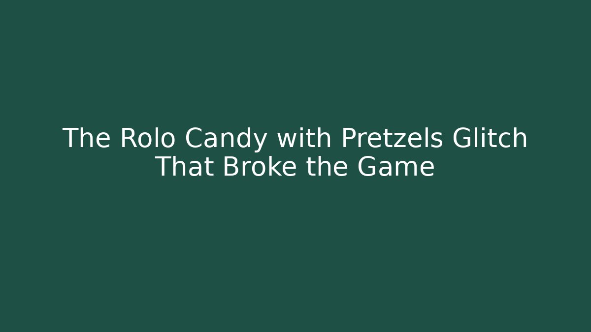 The Rolo Candy with Pretzels Glitch That Broke the Game