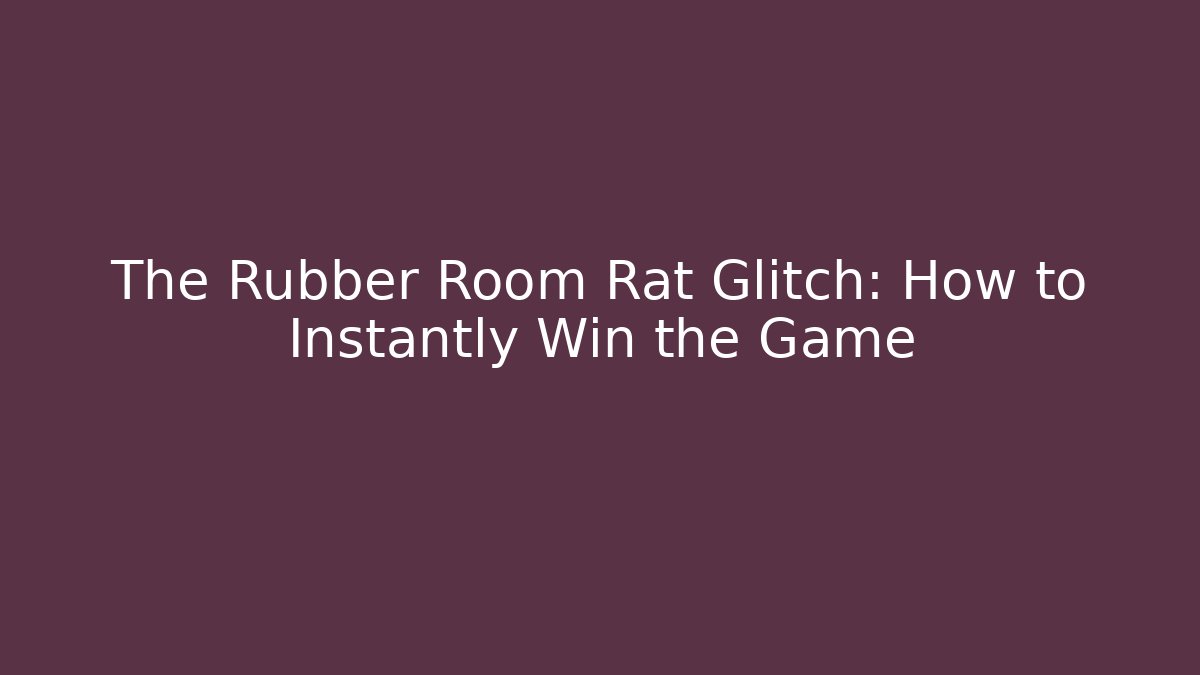 The Rubber Room Rat Glitch: How to Instantly Win the Game