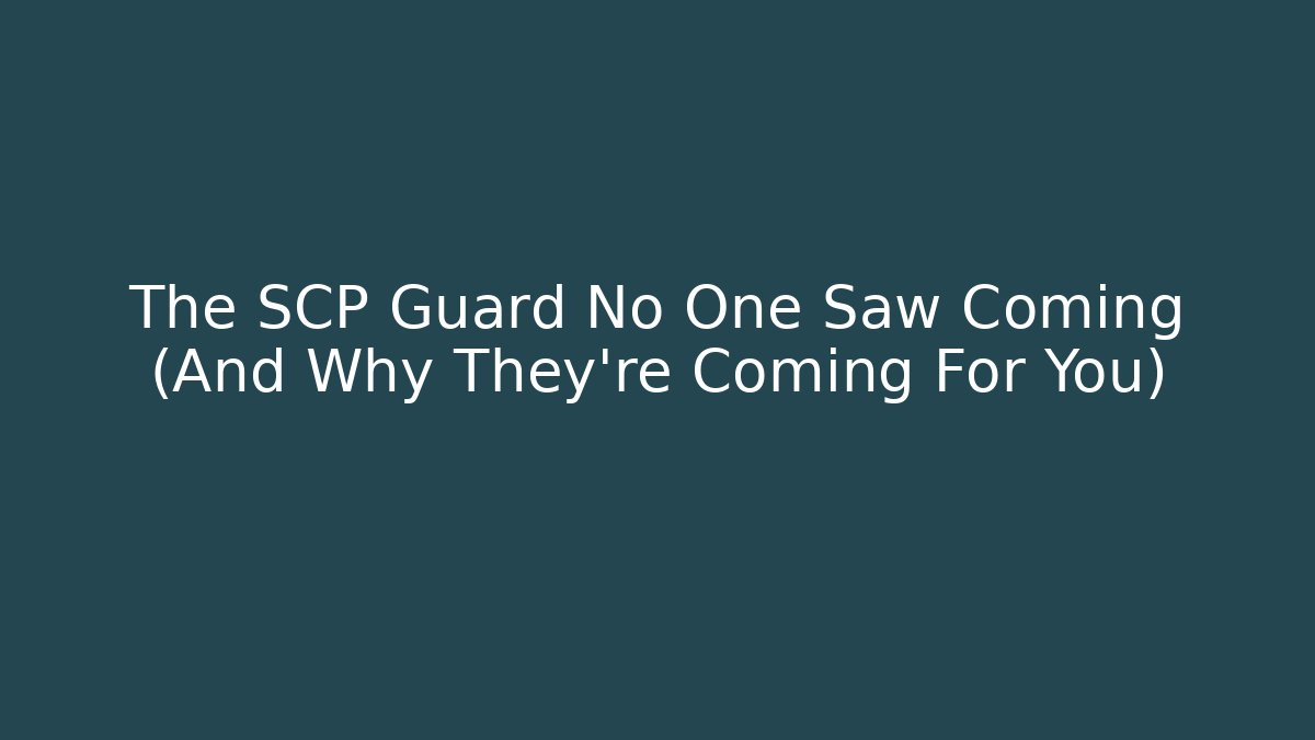 The SCP Guard No One Saw Coming (And Why They're Coming For You)