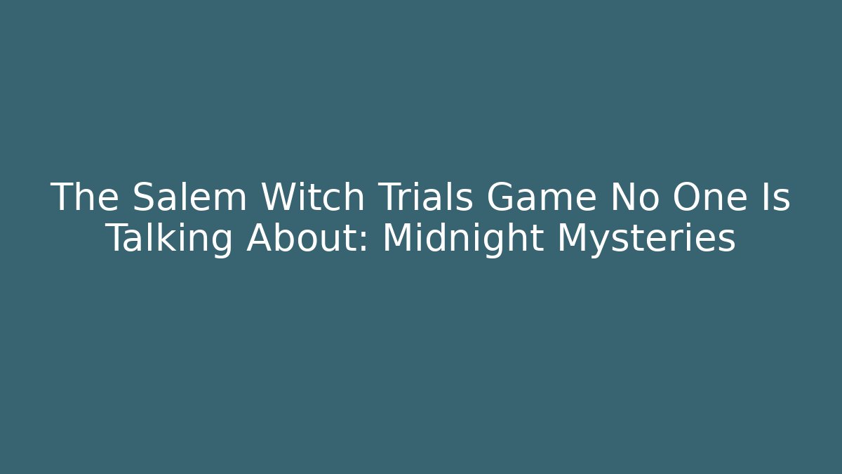 The Salem Witch Trials Game No One Is Talking About: Midnight Mysteries