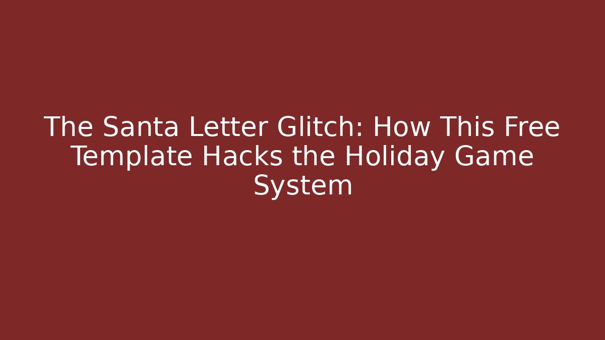 The Santa Letter Glitch: How This Free Template Hacks the Holiday Game System