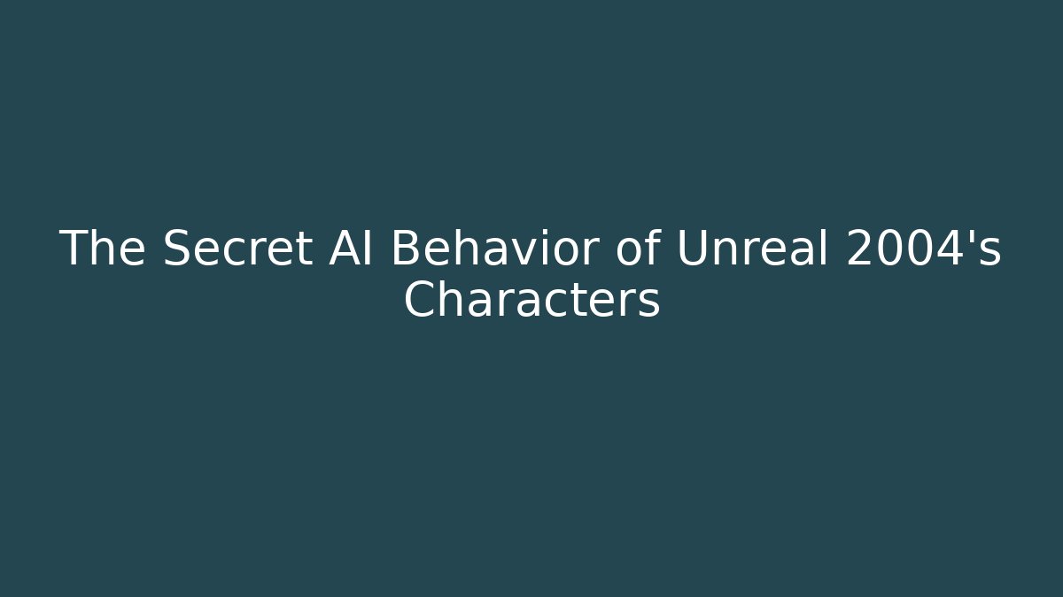 The Secret AI Behavior of Unreal 2004's Characters