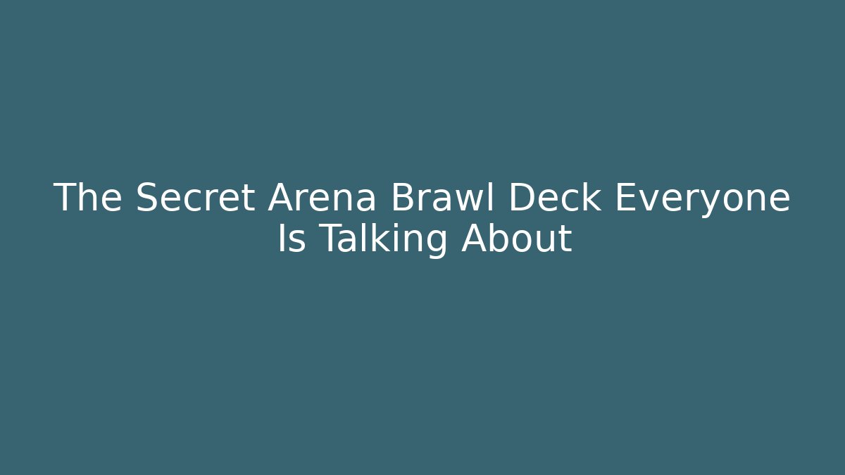 The Secret Arena Brawl Deck Everyone Is Talking About