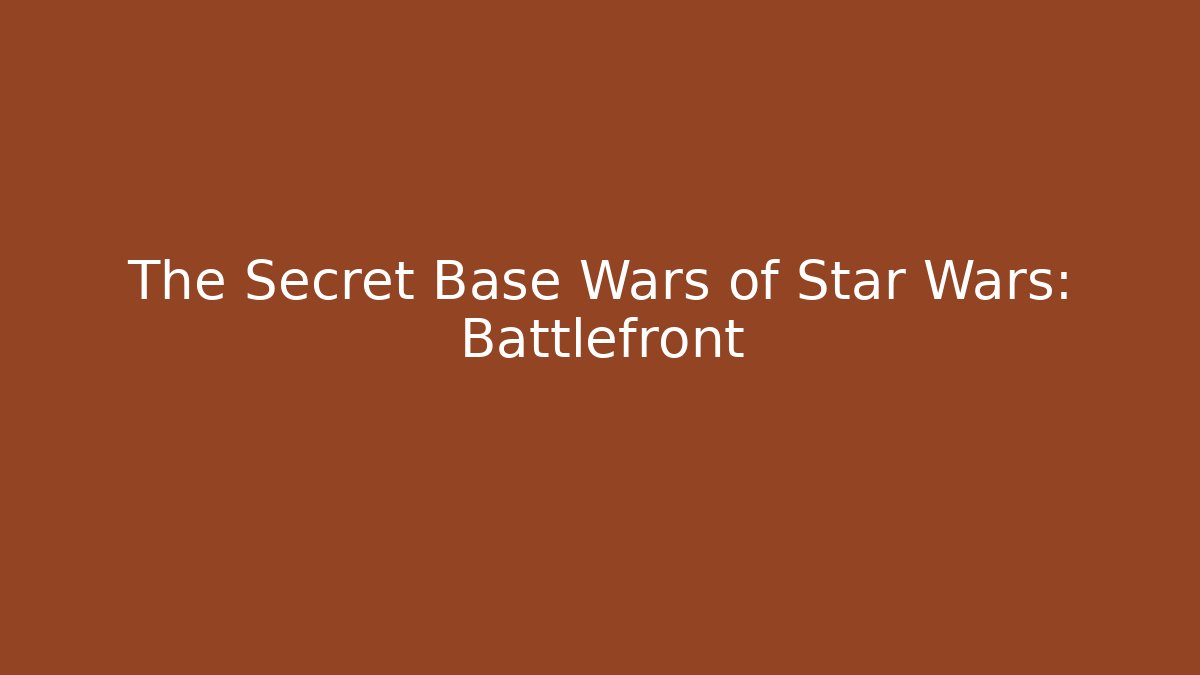 The Secret Base Wars of Star Wars: Battlefront
