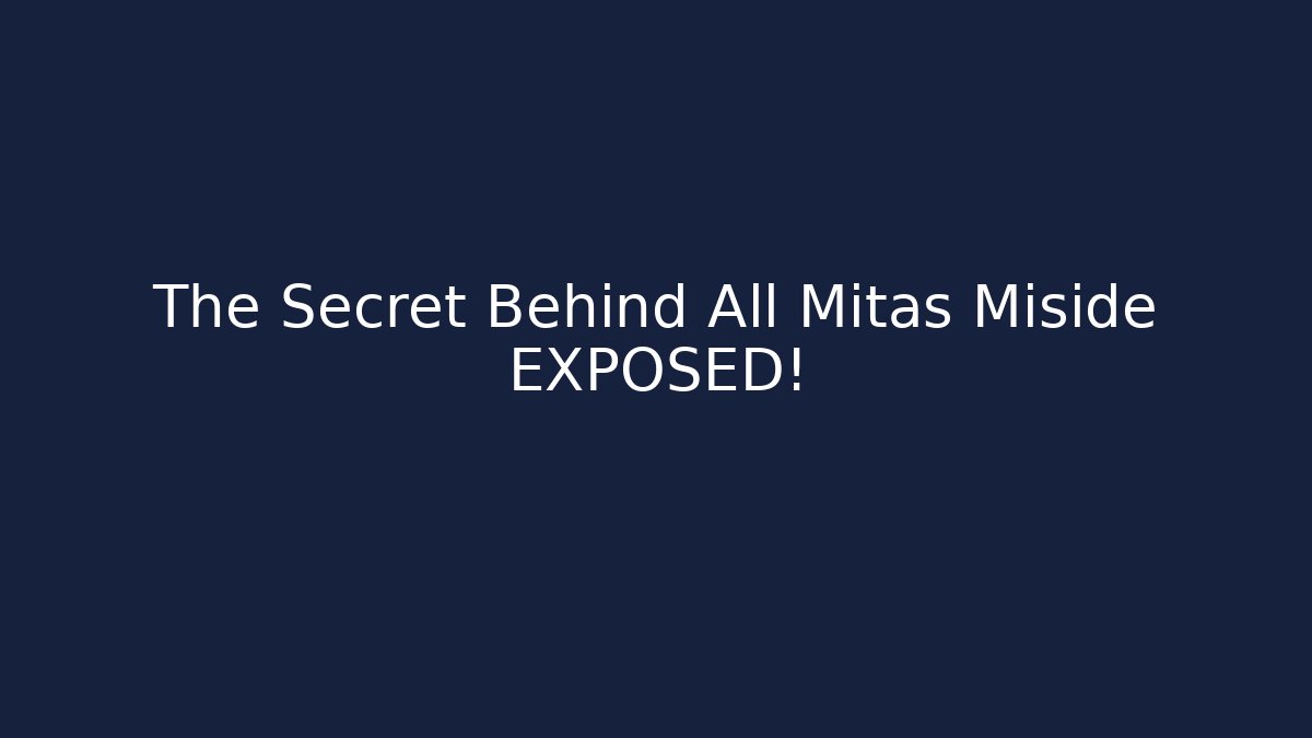 The Secret Behind All Mitas Miside EXPOSED!