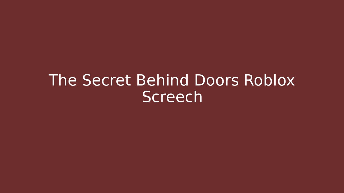 The Secret Behind Doors Roblox Screech