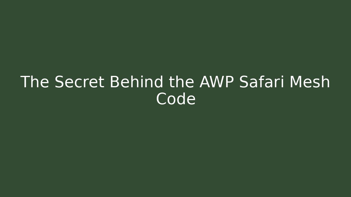 The Secret Behind the AWP Safari Mesh Code - Smart Esu