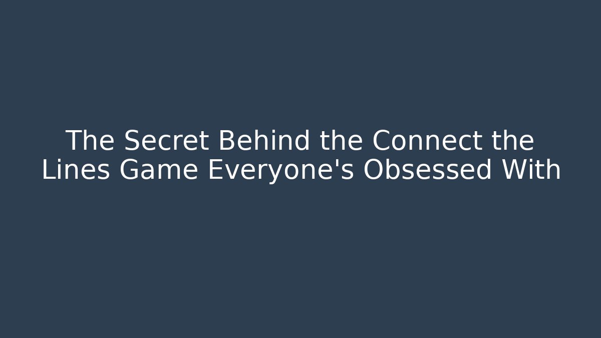 The Secret Behind the Connect the Lines Game Everyone's Obsessed With