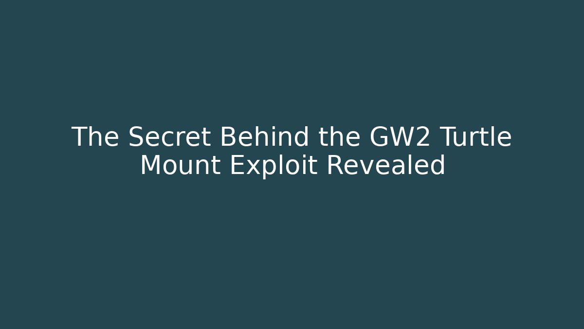 The Secret Behind the GW2 Turtle Mount Exploit Revealed - Smart Esu