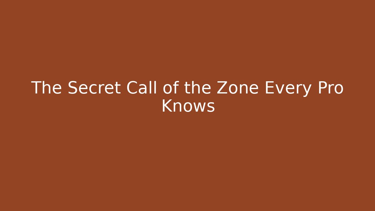 The Secret Call of the Zone Every Pro Knows