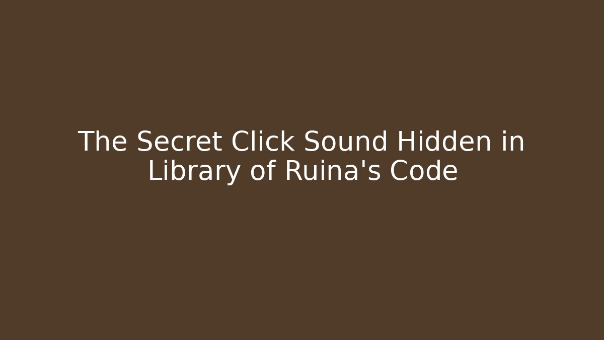 The Secret Click Sound Hidden in Library of Ruina's Code