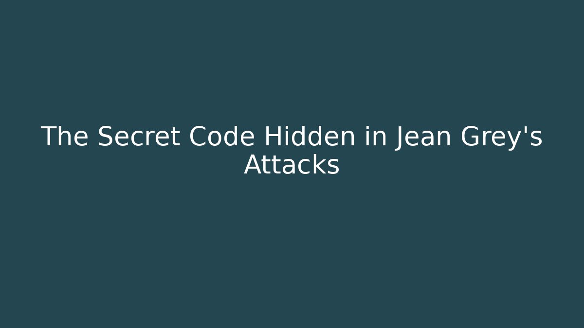 The Secret Code Hidden in Jean Grey's Attacks