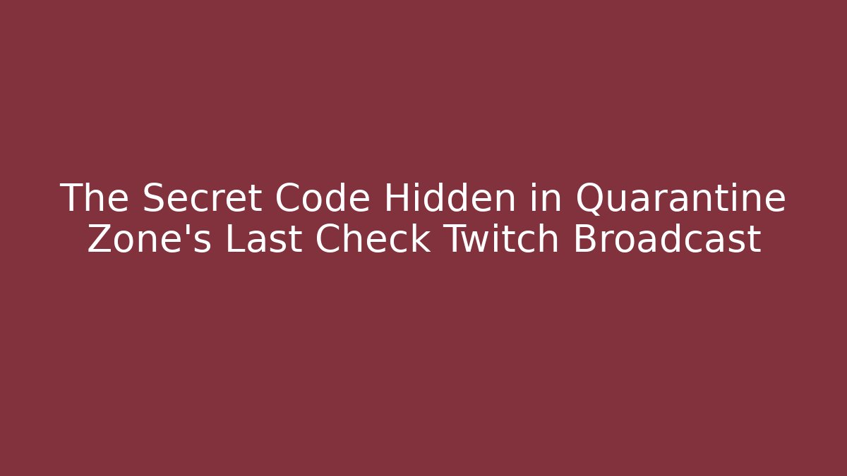 The Secret Code Hidden in Quarantine Zone's Last Check Twitch Broadcast