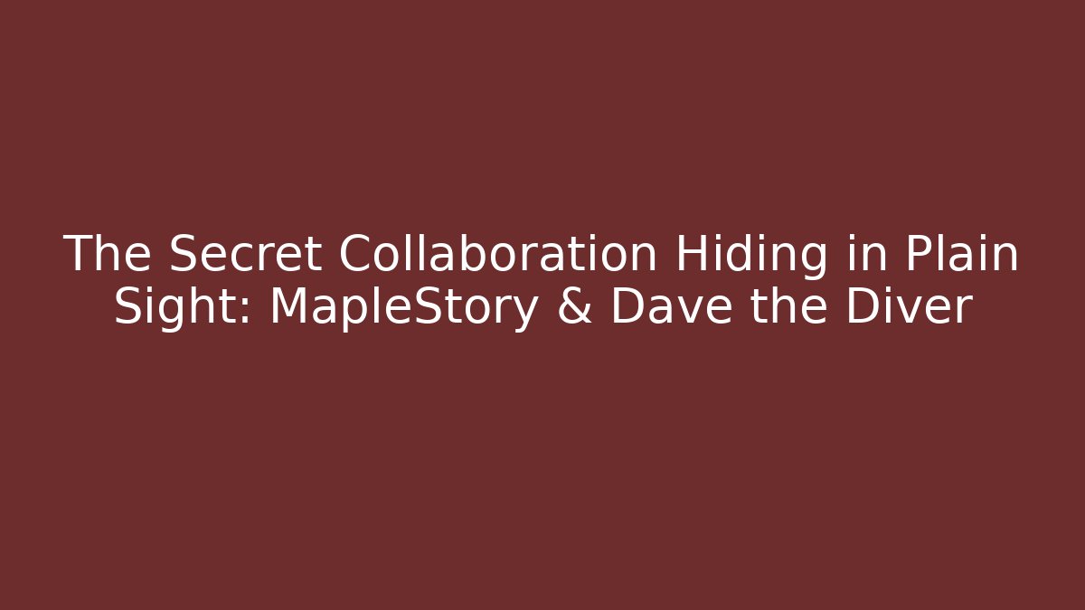The Secret Collaboration Hiding in Plain Sight: MapleStory & Dave the Diver