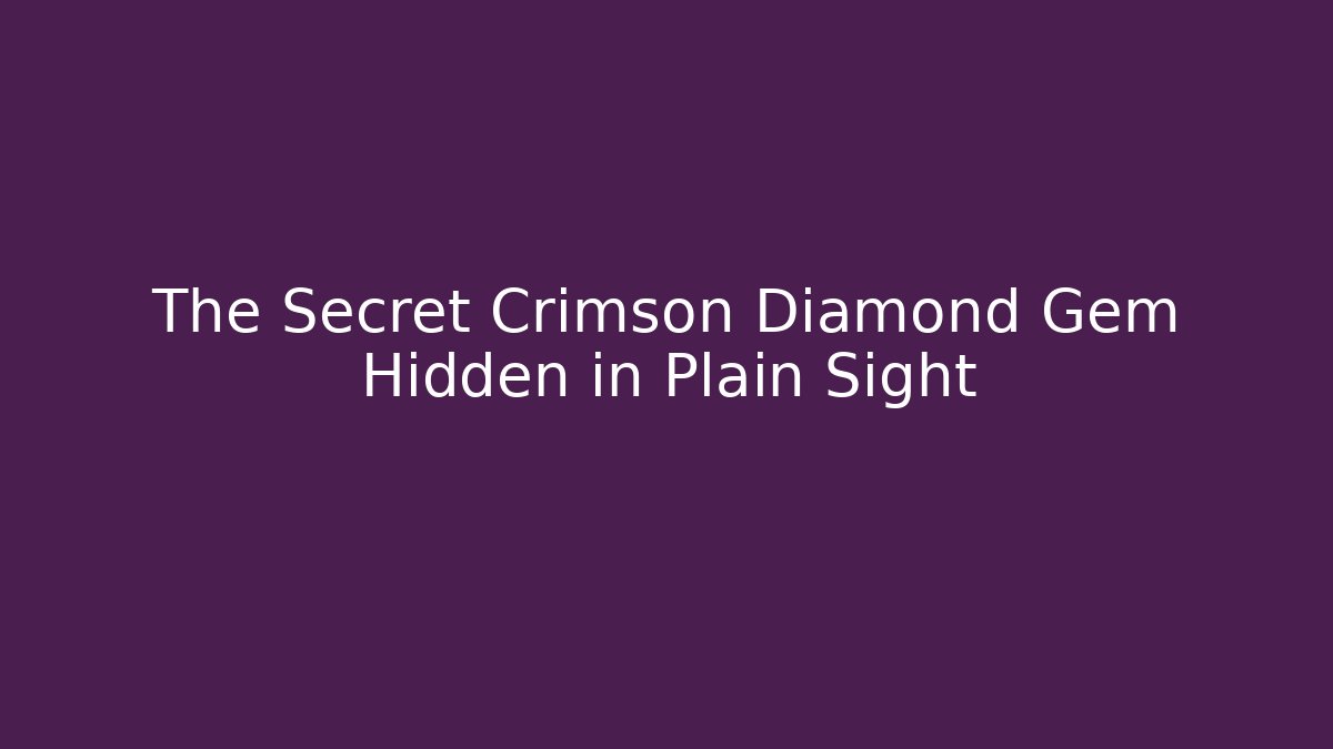 The Secret Crimson Diamond Gem Hidden in Plain Sight