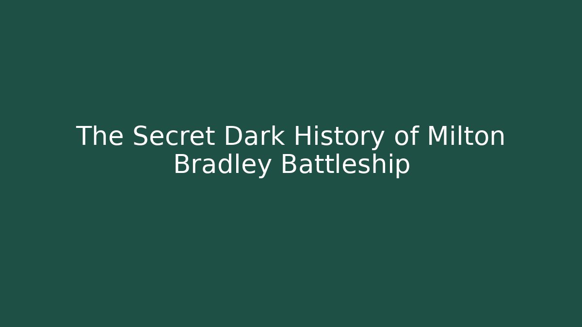 The Secret Dark History of Milton Bradley Battleship
