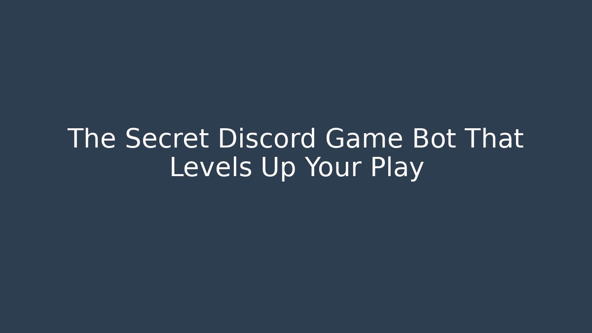 The Secret Discord Game Bot That Levels Up Your Play
