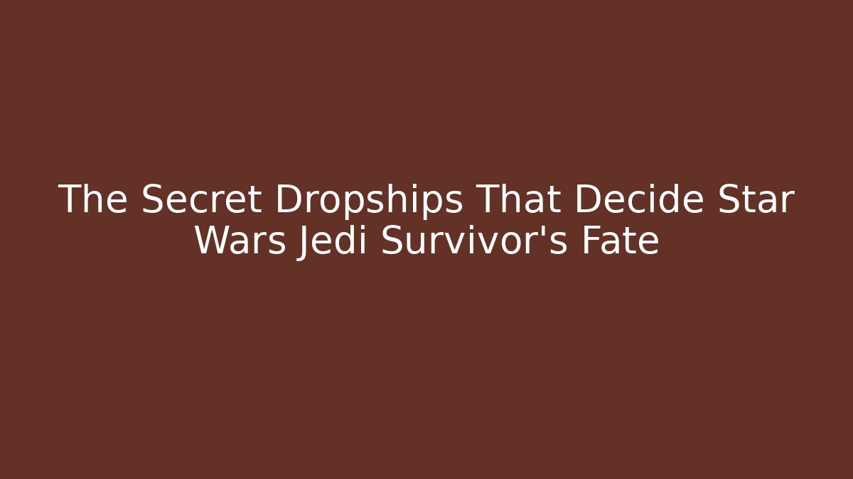The Secret Dropships That Decide Star Wars Jedi Survivor's Fate