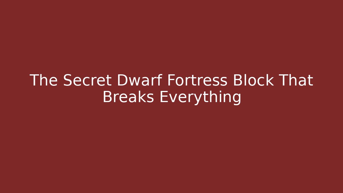 The Secret Dwarf Fortress Block That Breaks Everything - Smart Esu
