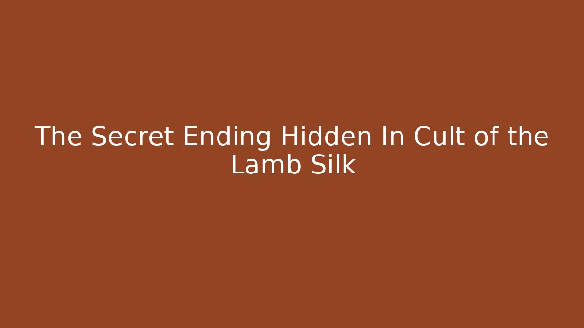 The Secret Ending Hidden In Cult of the Lamb Silk