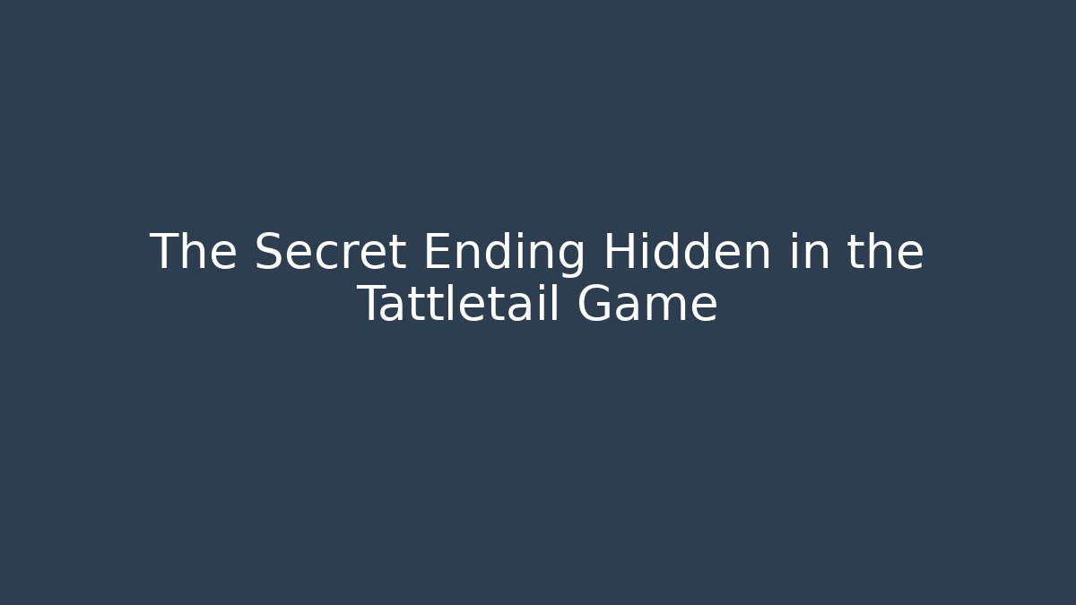 The Secret Ending Hidden in the Tattletail Game