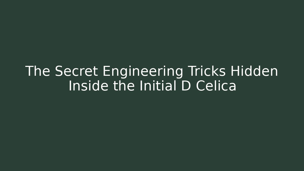 The Secret Engineering Tricks Hidden Inside the Initial D Celica