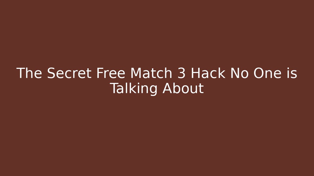 The Secret Free Match 3 Hack No One is Talking About