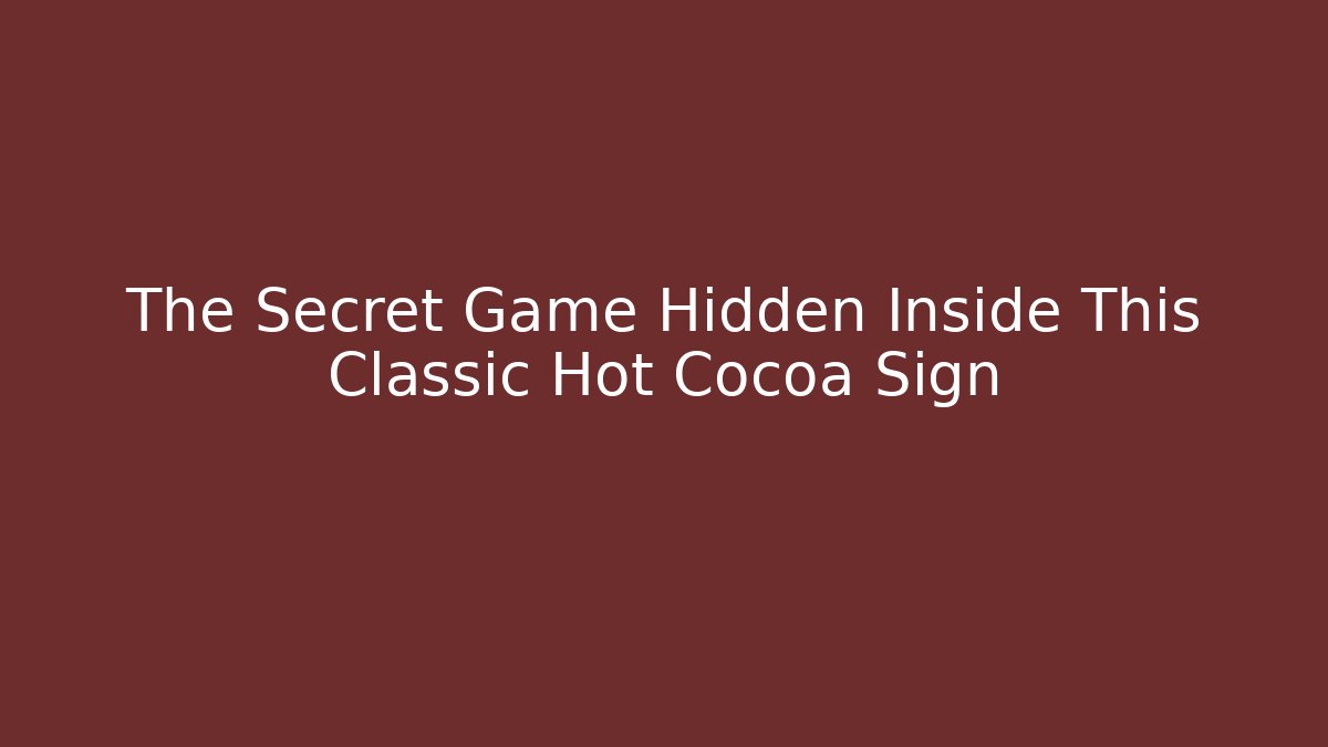 The Secret Game Hidden Inside This Classic Hot Cocoa Sign