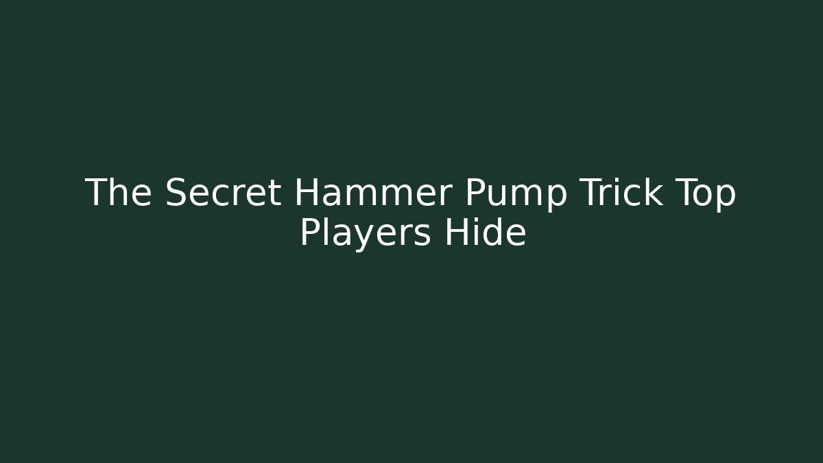 The Secret Hammer Pump Trick Top Players Hide