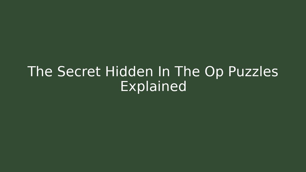 The Secret Hidden In The Op Puzzles Explained - Smart Esu