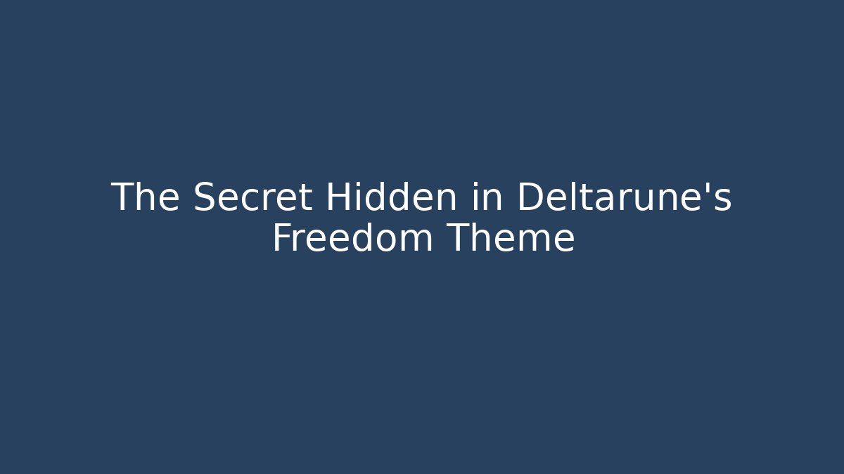 The Secret Hidden in Deltarune's Freedom Theme
