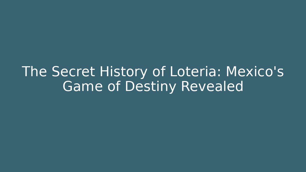 The Secret History of Lotería: Mexico's Game of Destiny Revealed