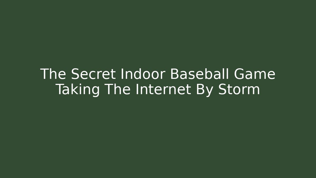 The Secret Indoor Baseball Game Taking The Internet By Storm