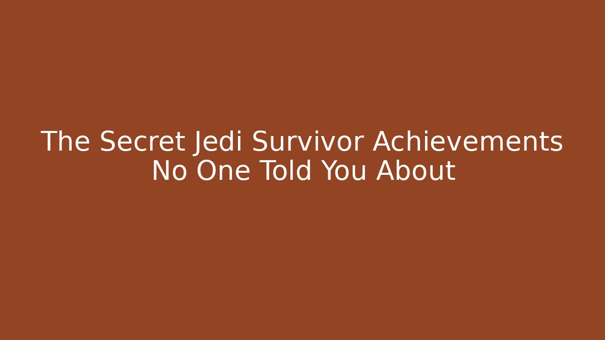 The Secret Jedi Survivor Achievements No One Told You About