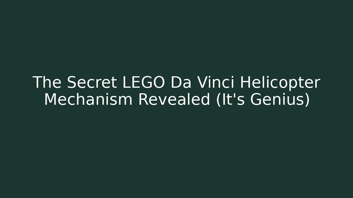 The Secret LEGO Da Vinci Helicopter Mechanism Revealed (It's Genius)