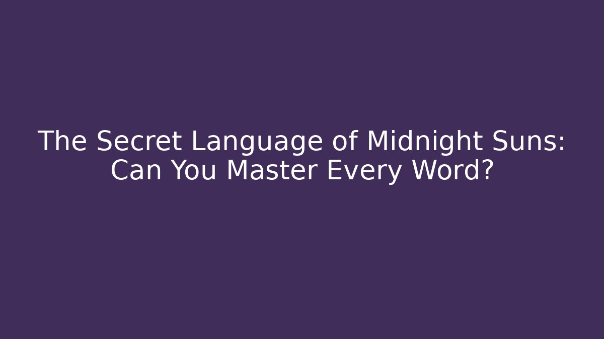 The Secret Language of Midnight Suns: Can You Master Every Word?