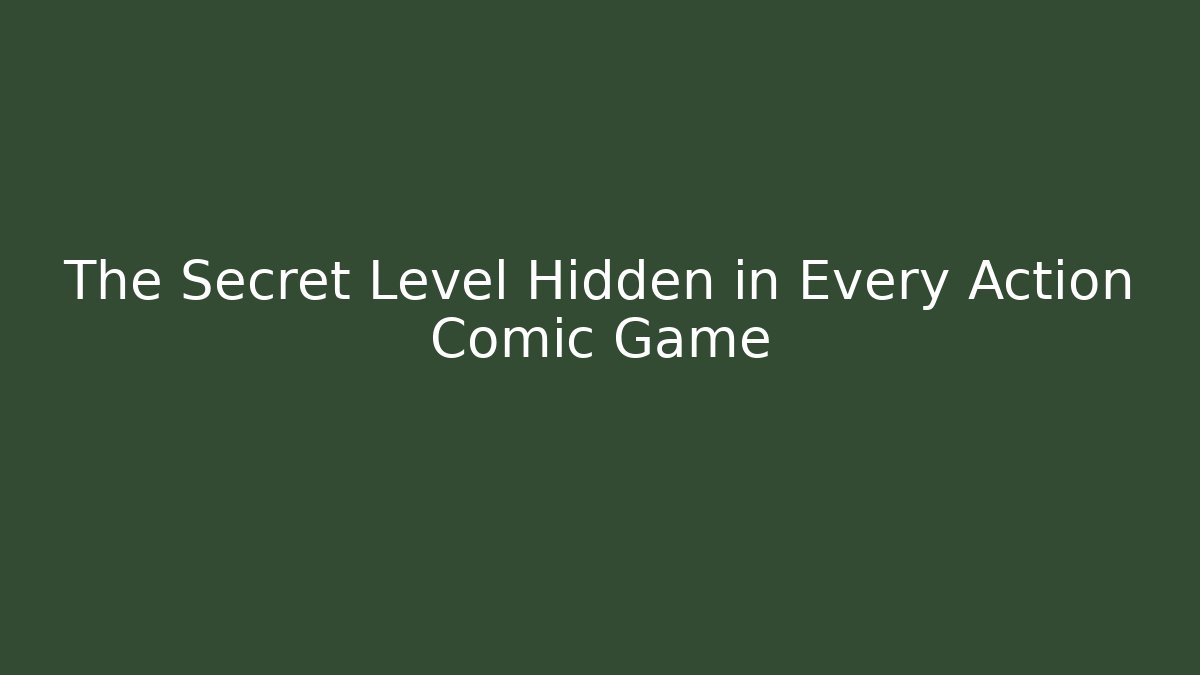 The Secret Level Hidden in Every Action Comic Game - Smart Esu