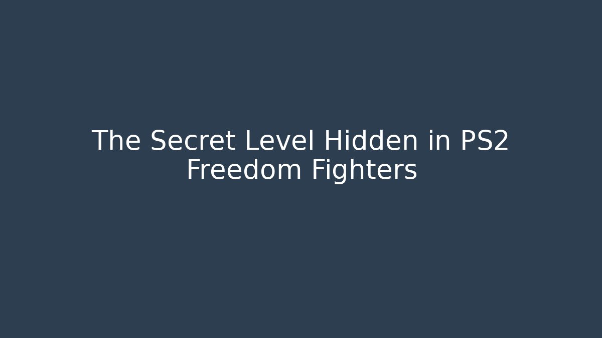 The Secret Level Hidden in PS2 Freedom Fighters