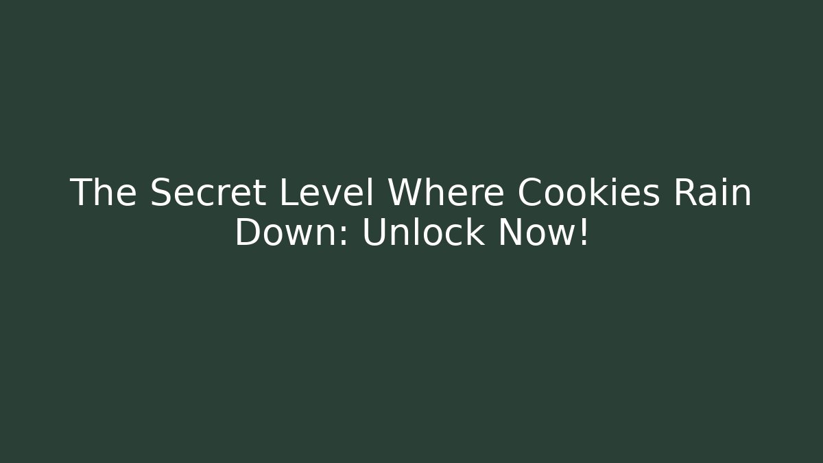 The Secret Level Where Cookies Rain Down: Unlock Now! - Smart Esu
