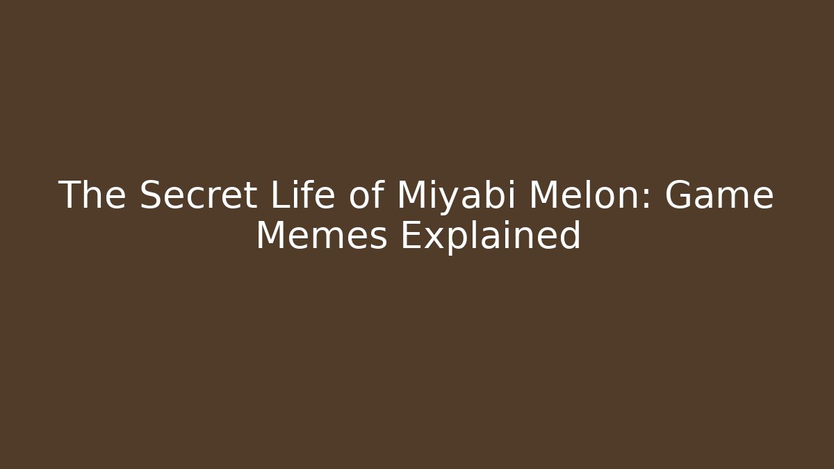 The Secret Life of Miyabi Melon: Game Memes Explained