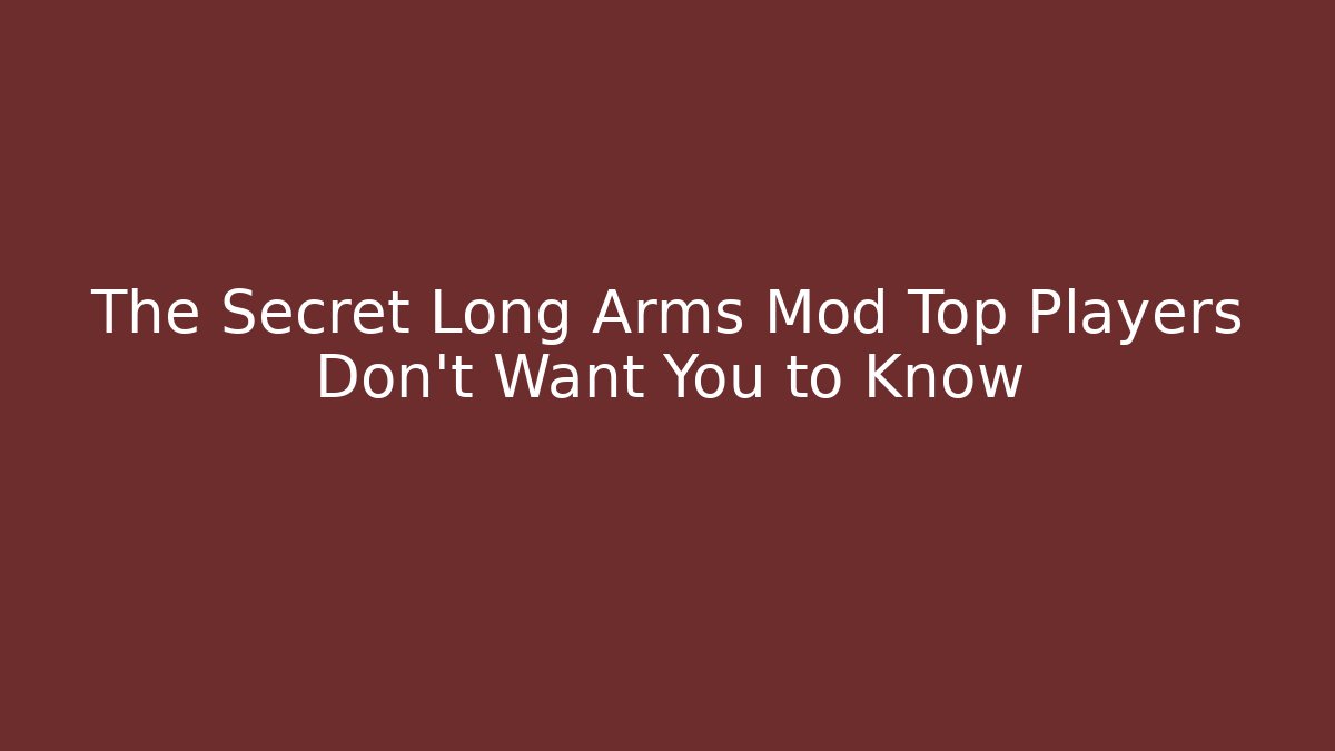 The Secret Long Arms Mod Top Players Don't Want You to Know