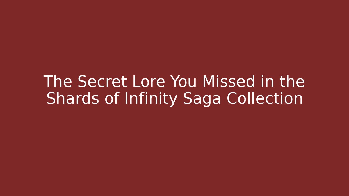 The Secret Lore You Missed in the Shards of Infinity Saga Collection