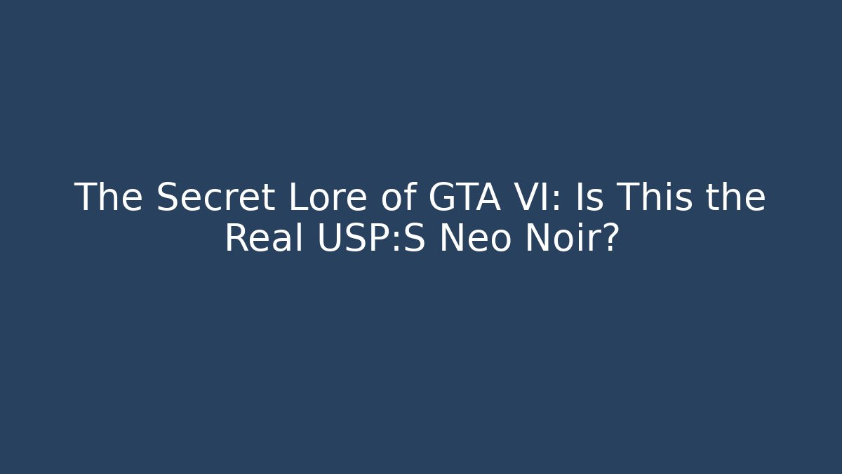The Secret Lore of GTA VI: Is This the Real USP:S Neo Noir?
