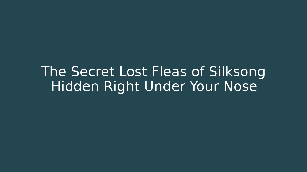 The Secret Lost Fleas of Silksong Hidden Right Under Your Nose